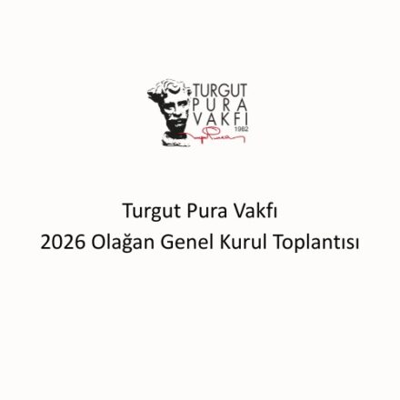 Turgut Pura Vakfı Olağan Genel Kurul Toplantısı